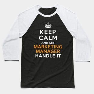 Marketing Manager Keep Calm And Let Handle It Baseball T-Shirt